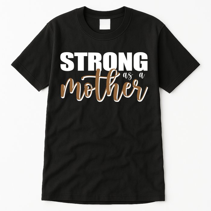 Strong As A Mother Gift For Mom Tall T-Shirt