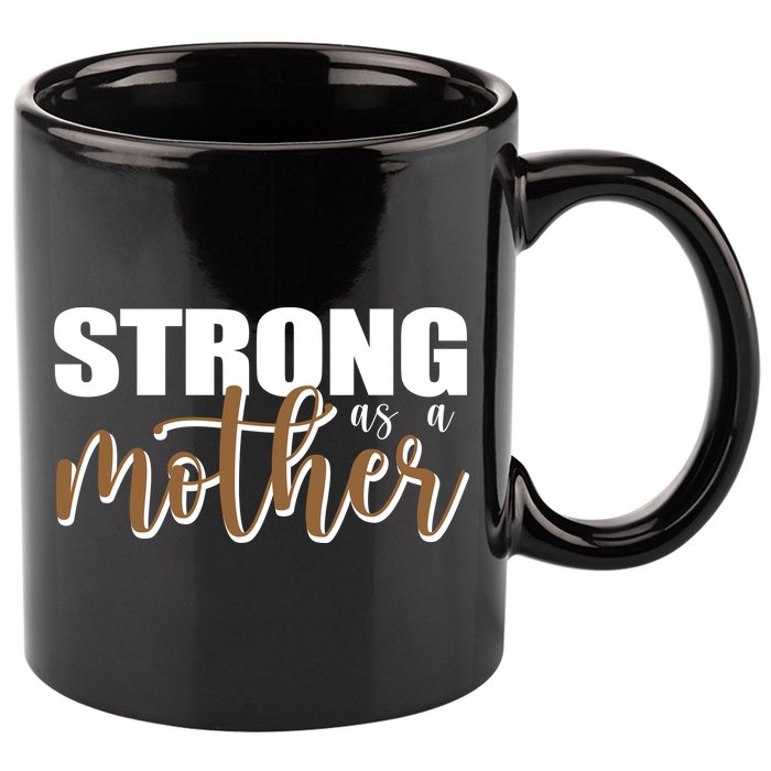 Strong As A Mother Gift For Mom 11oz C Handle Ceramic Mug