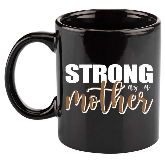 Strong As A Mother Gift For Mom 11oz C Handle Ceramic Mug