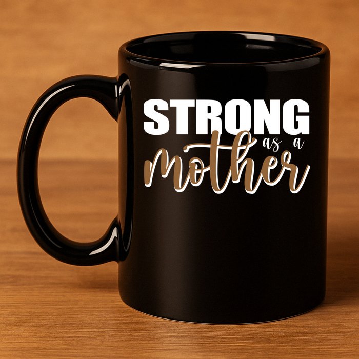 Strong As A Mother Gift For Mom 11oz C Handle Ceramic Mug