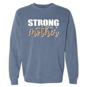 Strong As A Mother Gift For Mom Garment-Dyed Sweatshirt