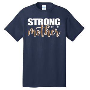 Strong As A Mother Gift For Mom Tall T-Shirt