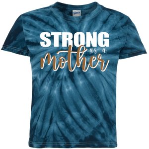 Strong As A Mother Gift For Mom Kids Tie-Dye T-Shirt