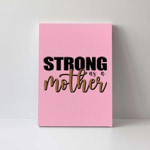 Strong As A Mother Gift For Mom Canvas