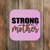 Strong As A Mother Gift For Mom Coaster