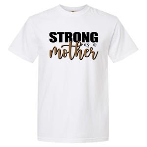 Strong As A Mother Gift For Mom Garment-Dyed Heavyweight T-Shirt