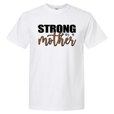 Strong As A Mother Gift For Mom Garment-Dyed Heavyweight T-Shirt