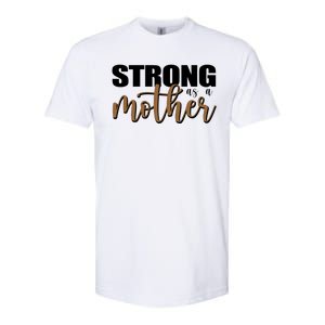 Strong As A Mother Gift For Mom Softstyle CVC T-Shirt