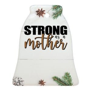 Strong As A Mother Gift For Mom Ceramic Bell Ornament