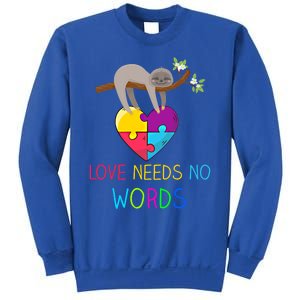 Sloth Autism Awareness Cool Gift Love Needs No Words Gift Sweatshirt