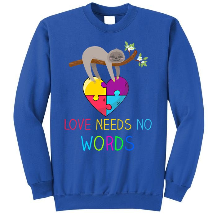 Sloth Autism Awareness Cool Gift Love Needs No Words Gift Sweatshirt