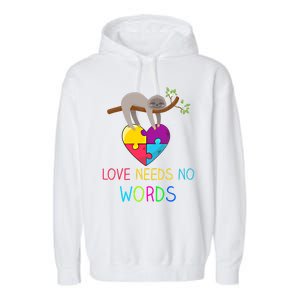 Sloth Autism Awareness Cool Gift Love Needs No Words Gift Garment-Dyed Fleece Hoodie