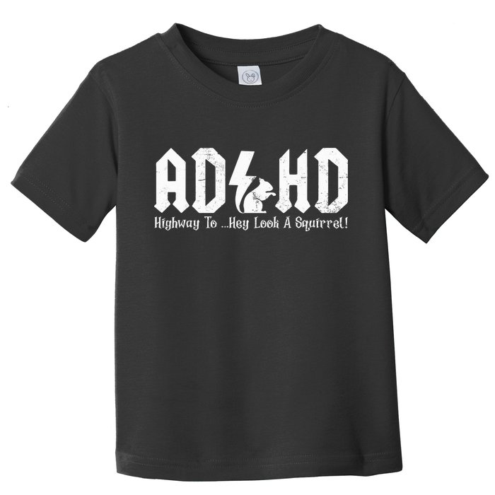 Squirrels Animal Adhd Highway To Hey Look A Squirrel Toddler T-Shirt