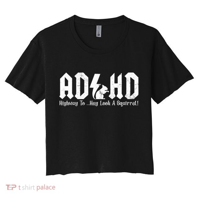 Squirrels Animal Adhd Highway To Hey Look A Squirrel Crop Top