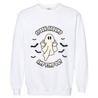 Spook Around And Find Out Halloween Ghost Ghoul Garment-Dyed Sweatshirt