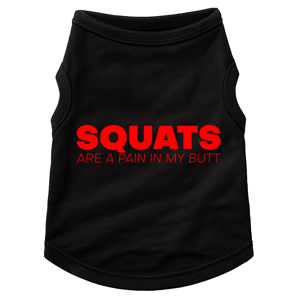 Squats Are A Pain In My Butt Meaningful Gift Doggie Tank