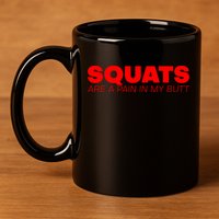 Squats Are A Pain In My Butt Meaningful Gift 11oz C Handle Ceramic Mug