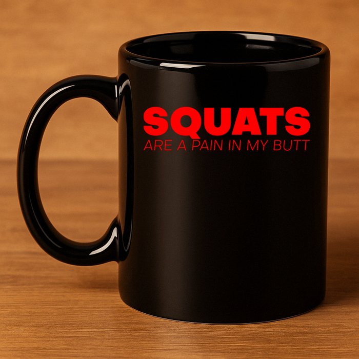 Squats Are A Pain In My Butt Meaningful Gift 11oz C Handle Ceramic Mug