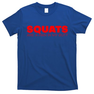 Squats Are A Pain In My Butt Meaningful Gift T-Shirt