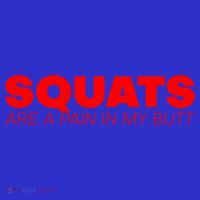 Squats Are A Pain In My Butt Meaningful Gift T-Shirt