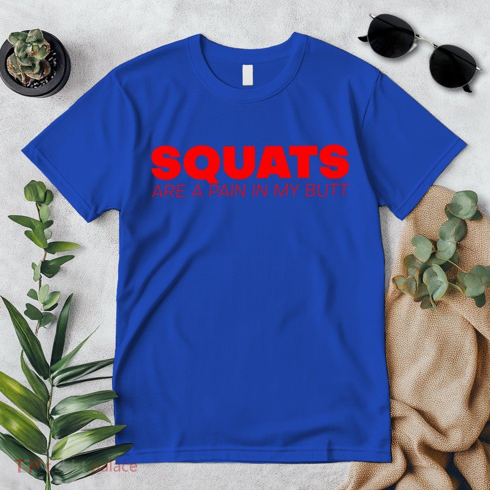 Squats Are A Pain In My Butt Meaningful Gift Premium T-Shirt