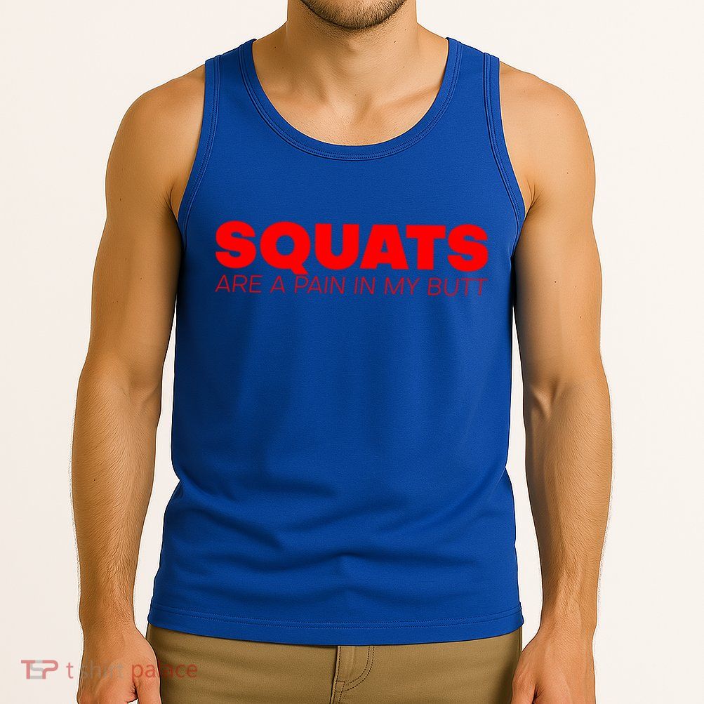Squats Are A Pain In My Butt Meaningful Gift Tank Top