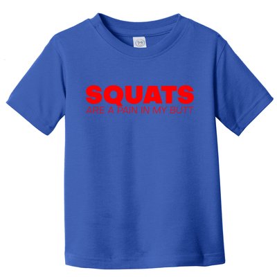 Squats Are A Pain In My Butt Meaningful Gift Toddler T-Shirt