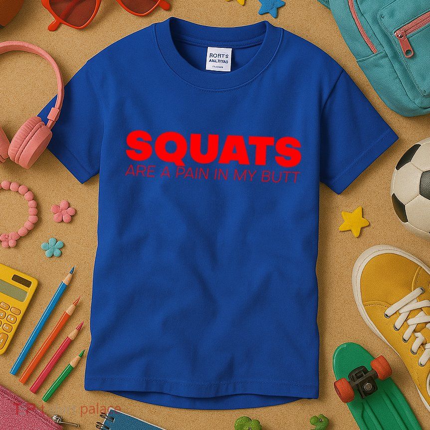 Squats Are A Pain In My Butt Meaningful Gift Kids T-Shirt