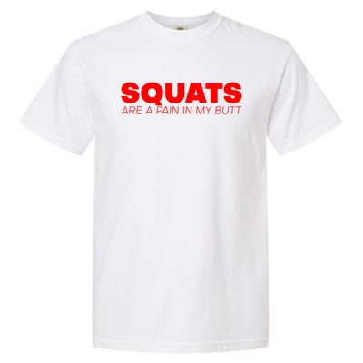 Squats Are A Pain In My Butt Meaningful Gift Garment-Dyed Heavyweight T-Shirt