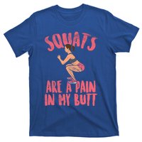 Squats Are A Pain In My Butt Funny Bodybuilding Squatting Cute Gift T-Shirt