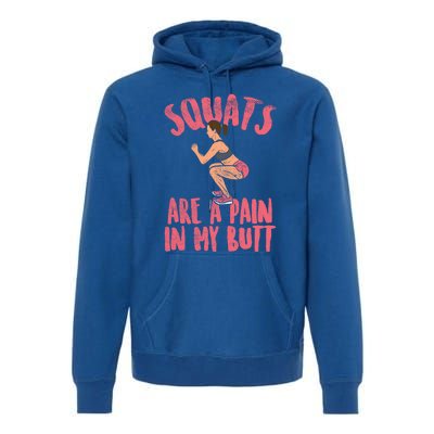 Squats Are A Pain In My Butt Funny Bodybuilding Squatting Cute Gift Premium Hoodie