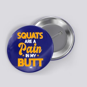 Squats Are A Pain In My Butt Gym Barbell Personal Trainer Gift Button