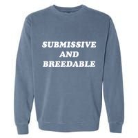 Submissive And Breedable Meme Garment-Dyed Sweatshirt