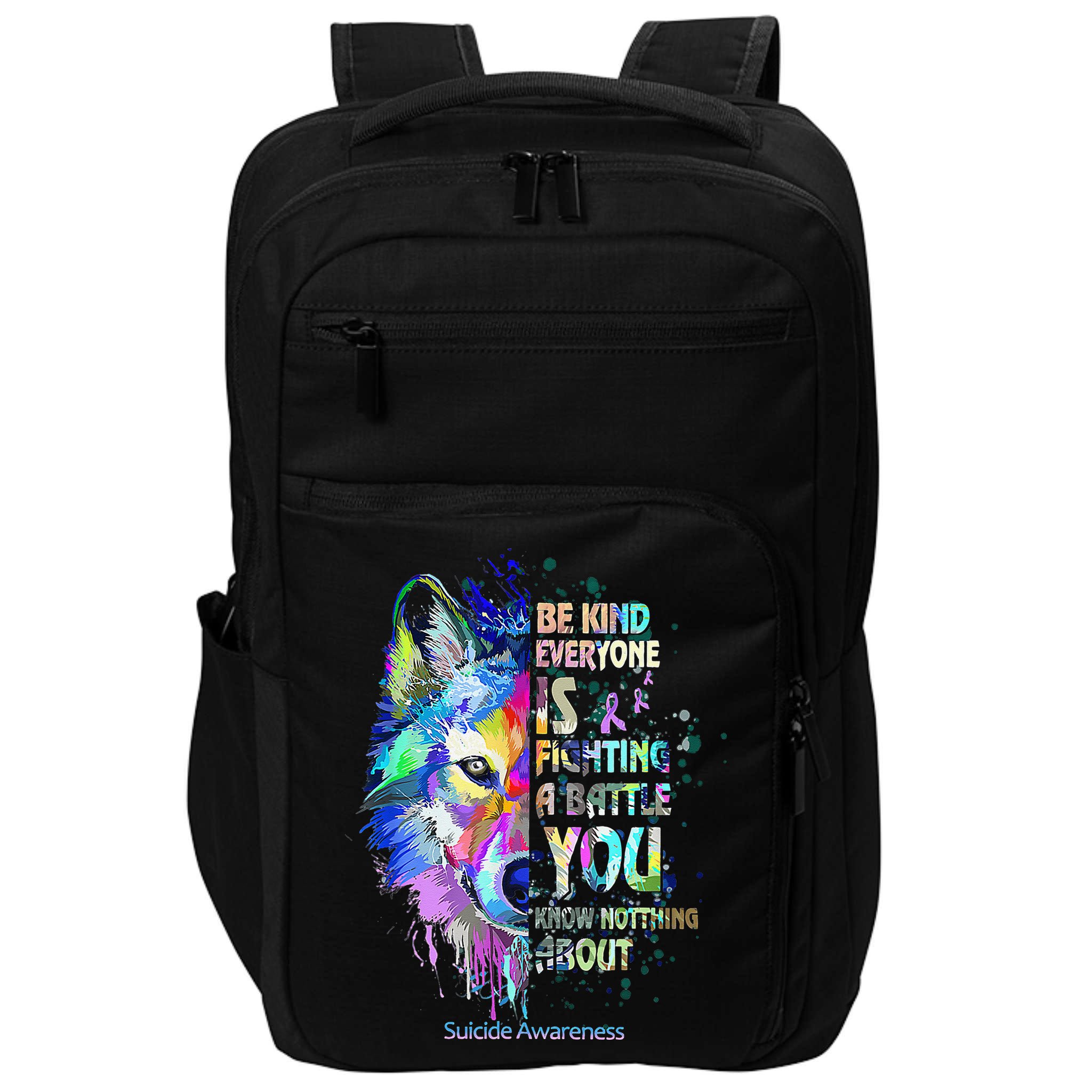 Suicide Awareness Be Kind Everyone Is Fighting A Battle Wolf Impact Tech Backpack