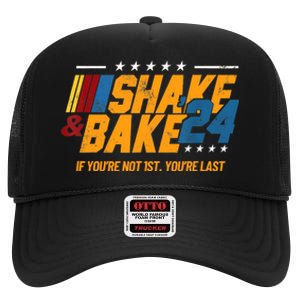 Shake And Bake 24 If YouRe Not 1st YouRe Last High Crown Mesh Back Trucker Hat