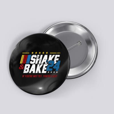 Shake And Bake 24 If YouRe Not 1st YouRe Last Button