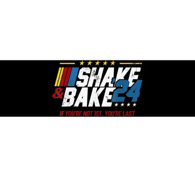 Shake And Bake 24 If YouRe Not 1st YouRe Last Bumper Sticker