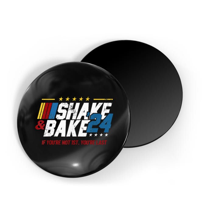 Shake And Bake 24 If YouRe Not 1st YouRe Last Magnet