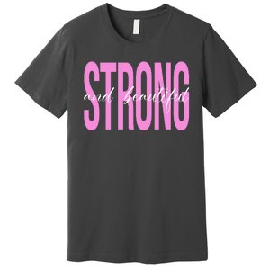 Strong And Beautiful Breast Cancer Awareness Premium T-Shirt