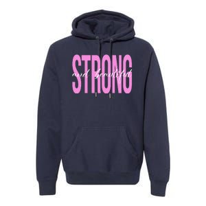 Strong And Beautiful Breast Cancer Awareness Premium Hoodie