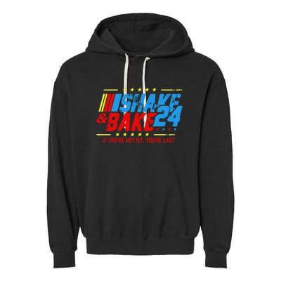 Shake And Bake 24 If Youre Not 1st Youre Last Garment-Dyed Fleece Hoodie