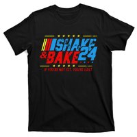 Shake And Bake 24 If Youre Not 1st Youre Last T-Shirt