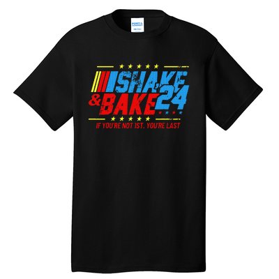 Shake And Bake 24 If Youre Not 1st Youre Last Tall T-Shirt