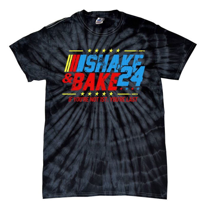 Shake And Bake 24 If Youre Not 1st Youre Last Tie-Dye T-Shirt