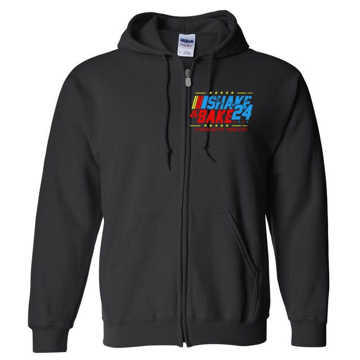 Shake And Bake 24 If Youre Not 1st Youre Last Full Zip Hoodie