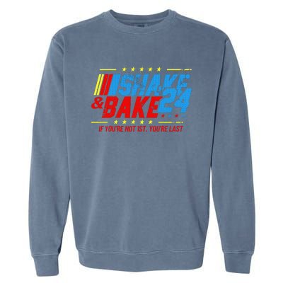 Shake And Bake 24 If Youre Not 1st Youre Last Garment-Dyed Sweatshirt