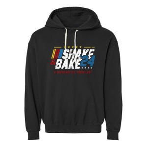 Shake And Bake 24 If YouRe Not 1st YouRe Last Garment-Dyed Fleece Hoodie