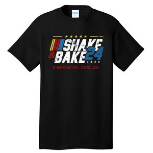 Shake And Bake 24 If YouRe Not 1st YouRe Last Tall T-Shirt