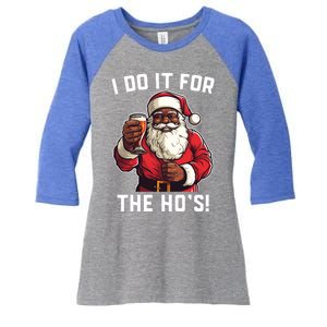 Santa And Beerfunny Christmas Xmas I Do It For The HoS Gift Women's Tri-Blend 3/4-Sleeve Raglan Shirt