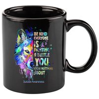 Suicide Awareness Be Kind Everyone Is Fighting A Battle Wolf 11oz C Handle Ceramic Mug